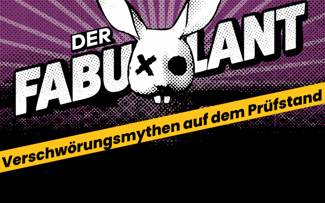 Der Fabulant – Verschwörungsmythen auf dem Prüfstand