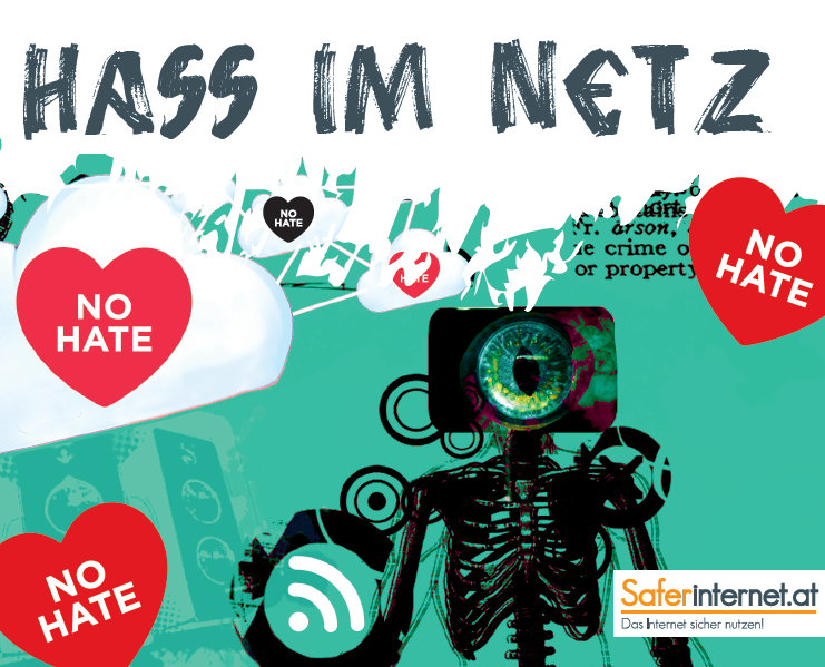 Auf türkisem Hintergrund Wolken und die Illustration von einem Skellet mit einem Bildschrim als Kopf mit einem großen Auge in der Mitte. Rundherum sind IHerzen mit den Worten "No Hate". Oben mittig im Bild steht "THass im Netz". Rechts unten im Bild ist das Logo von Saferinternet.at